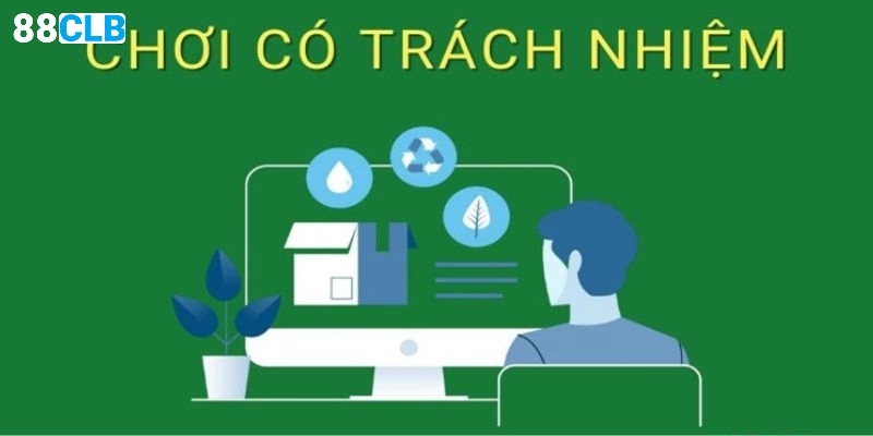 Biểu hiện chơi có trách nhiệm 88CLB