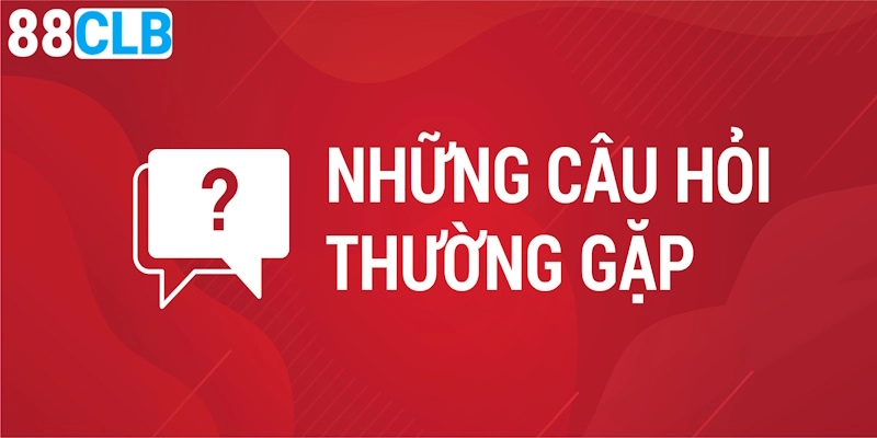 Câu hỏi thường gặp 88CLB về game